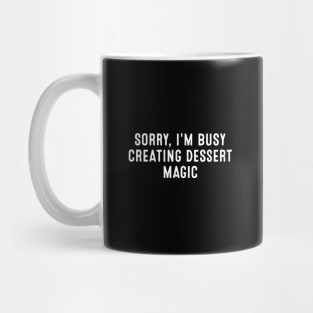 Sorry, I'm Busy Creating Dessert Magic Mug